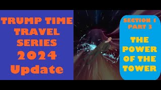 SECTION 1 PART 3 POWER OF THE TOWER Trump Time Travel Series 2024 [upl. by Sib]