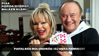 PIXA x KORDA GYÖRGY ÉS BALÁZS KLÁRI  Fiatalság bolondság DJ DEKA CLUB REMIX EDIT [upl. by Aihseket18]