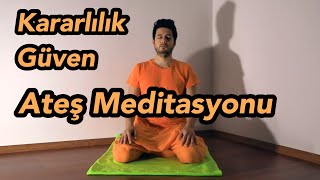 Ateş Meditasyonu  Eylemler üzerinde ustalık kazanmak isteyenler için [upl. by Eixirt]