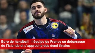 Euro de handball  l’équipe de France se débarrasse de l’Islande et s’approche des demifinales [upl. by Kursh265]