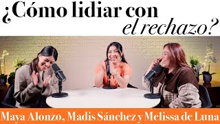 ¿Cómo lidiar con el rechazo  Maya Alonzo Madis Sánchez y Meli de Luna [upl. by Ellicec]