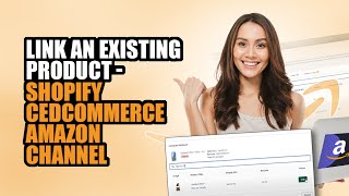 How to link an Existing product via CedCommerce Amazon Channel [upl. by Grimes]