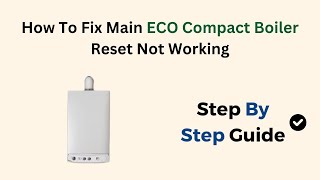 How To Fix Main ECO Compact Boiler Reset Not Working [upl. by Aigroeg]