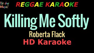 Killing Me Softly REGGAE KARAOKE  Roberta Flack HD Karaoke [upl. by Haeluj]