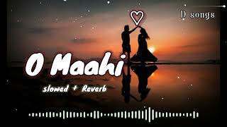 O Maahi Slowed  Reverb  Pritam Arijit Singh  Dunki  D songs [upl. by Dloniger526]