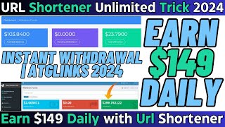 Earn 149 Daily With Unlimited Url Shortener Trick  Instant Withdrawal  Atglinks 2024 [upl. by Harday979]