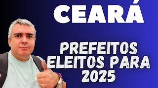 QUEM SÃO os PREFEITOS ELEITOS no CEARÁ em 2024 [upl. by Netsoj]