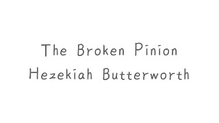 The Broken Pinion by Hezekiah Butterworth • Spoken Poetry [upl. by Birgitta179]