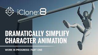 iClone 8 Work in Progress  Part One Dramatically Simplify Character Animation [upl. by Pero]