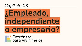 ¿Empleado independiente o empresario  Capítulo 08 [upl. by Nylzzaj]