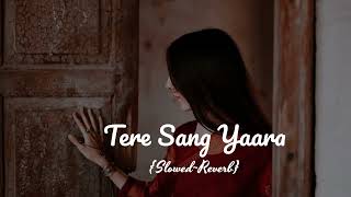 Tere Sang Yaara💘   Slowed and Reverb  🎧 [upl. by Sankaran237]