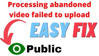 How To FIX Processing Abandoned Video Failed To Upload Error [upl. by Eecats419]