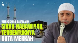 Sirah Nabawiyah 2 Terbentuknya Kota Mekkah  Ustadz Khalid Basalamah [upl. by Yelrihs227]