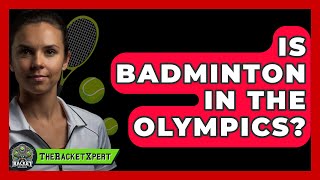 Is Badminton In The Olympics  The Racquet Xpert [upl. by Bastien]