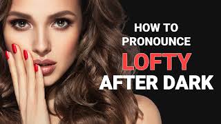 How to pronounce quotLoftyquot after dark [upl. by Crofoot]