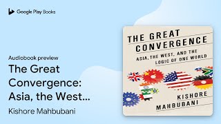 The Great Convergence Asia the West and the… by Kishore Mahbubani · Audiobook preview [upl. by Bussy]