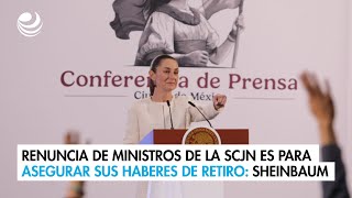 Renuncia de ministros de la SCJN es para asegurar sus haberes de retiro Sheinbaum [upl. by Fedirko]