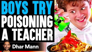 Boys Try POISONING A TEACHER What Happens Is Shocking  Dhar Mann [upl. by Bork]