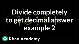 Dividing completely to get decimal answer example 2  Decimals  PreAlgebra  Khan Academy [upl. by Yldarb399]