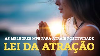 Lei da Atração  Playlists com as melhores músicas nacionais para atrair positividade [upl. by Otilia]