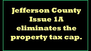 Jefferson County Issue 1A eliminates 55 property tax cap [upl. by Nnylrats63]