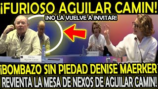 ¡NO SE MIDIÓ DENISE MAERKER REV1ENT4 LA MESA DE NEXOS DE AGUILAR CAMIN NO LA VUELVE A INVITAR [upl. by Ailssa957]