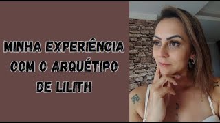 Minha EXPERIÊNCIA com o Arquétipo de LILITH [upl. by Samoht]