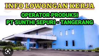 LOKER TERBARU HARI INI PT SUNTHI SEPURI TANGERANG  LOWONGAN KERJA HARI INI [upl. by Licna26]