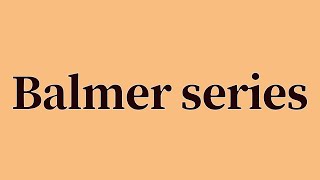 Balmer series Pronunciation and Meaning [upl. by Eidac]