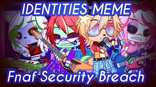 Identities Meme  Fnaf Security Breach  Gacha Club [upl. by Aselehc614]