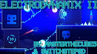 Geometry Dash  Electrodynamix II by Masterthecube5 amp SwitchstepGD [upl. by Russell]