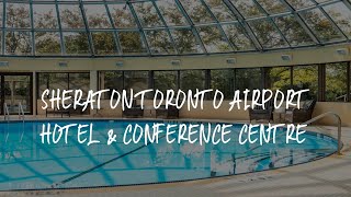 Sheraton Toronto Airport Hotel amp Conference Centre Review  Toronto  Canada [upl. by Jacob]