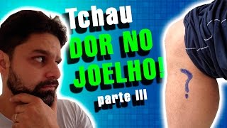 Tchau DOR NO JOELHO  Parte III [upl. by Aleacin]