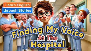 Finding My Voice at the Hospital  Learn English Through Meaningful Stories [upl. by Faxun189]