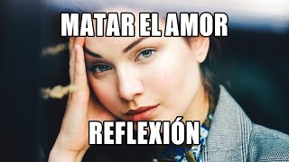 REFLEXIÃ“N  Matar El Amor reflexiones diarias amor propio y espiritualidad [upl. by Korwin]