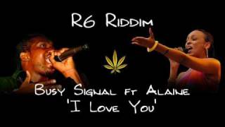 R6 Riddim  Busy Signal ft Alaine  I Love You [upl. by Yelbmik]