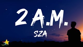 SZA  2AM Lyrics [upl. by Renckens]