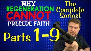 Why Regeneration Cannot Precede Faith all 9 parts [upl. by Singleton]