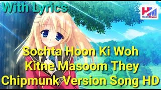 Sochta Hoon Keh Woh Kitne Masoom Thay Chipmunk Version Song HD With Lyrics [upl. by Hardigg]