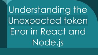 Understanding the Unexpected token Error in React and Nodejs [upl. by Copland]