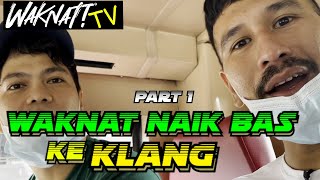 WAKNAT NAIK BAS KE KLANG PART 1 [upl. by Korney561]