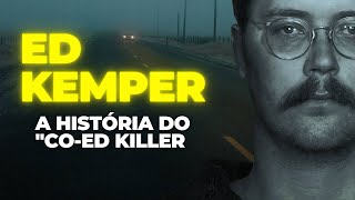 ED KEMPER A História do quotCoed KILLERquot [upl. by Williamsen]