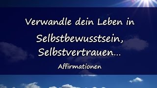 Affirmationen mehr Selbstbewusstsein Selbstvertrauen  Verwandle dein Leben [upl. by Noyart]