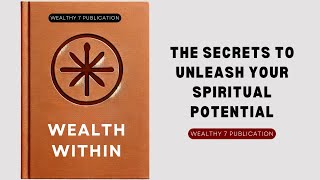 Wealth Within The Secrets to Unleash Your Spiritual Potential Audiobook [upl. by Aidas]