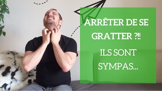 ARRETEZ de vous GRATTER [upl. by Yrol]