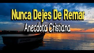 NUNCA DEJES DE REMAR ANECDOTA CRISTIANA [upl. by Ellehcsar]