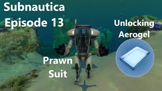 Subnautica Episode 13 Getting Aerogel amp Prawn Suit [upl. by Lawry]