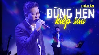 ĐỪNG HẸN KIẾP SAU  Đình Dũng  Hoài Lâm live at Đồng Dao [upl. by Eachelle275]