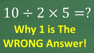 10 divided by 2 times 5  The Answer is NOT 1  WHY Basic Math [upl. by Feledy213]