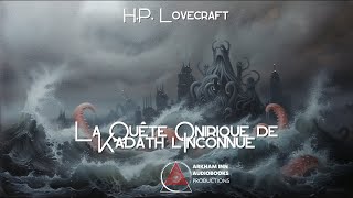 La Quête Onirique de Kadath lInconnue  H P Lovecraft 1919  1933 [upl. by Elay151]